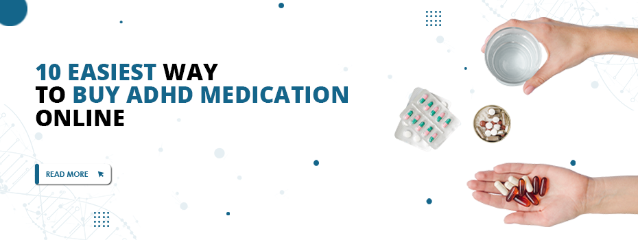 10 Easiest Way to Buy ADHD Medication online