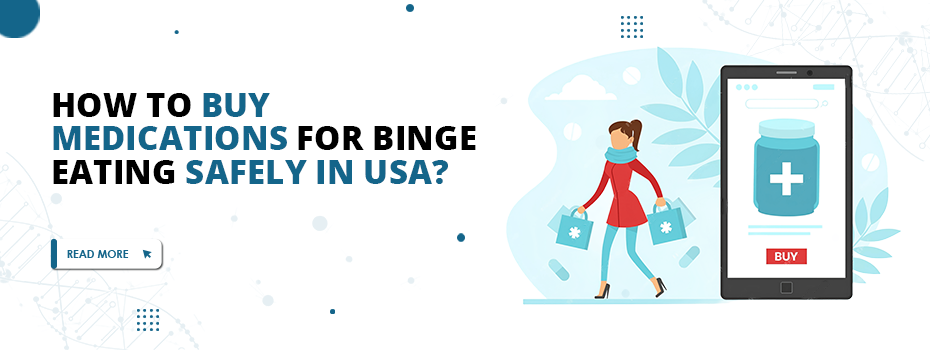 How To Buy Medications for Binge Eating Safely in USA
